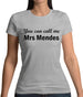 You Can Call Me Mrs Mendes Womens T-Shirt