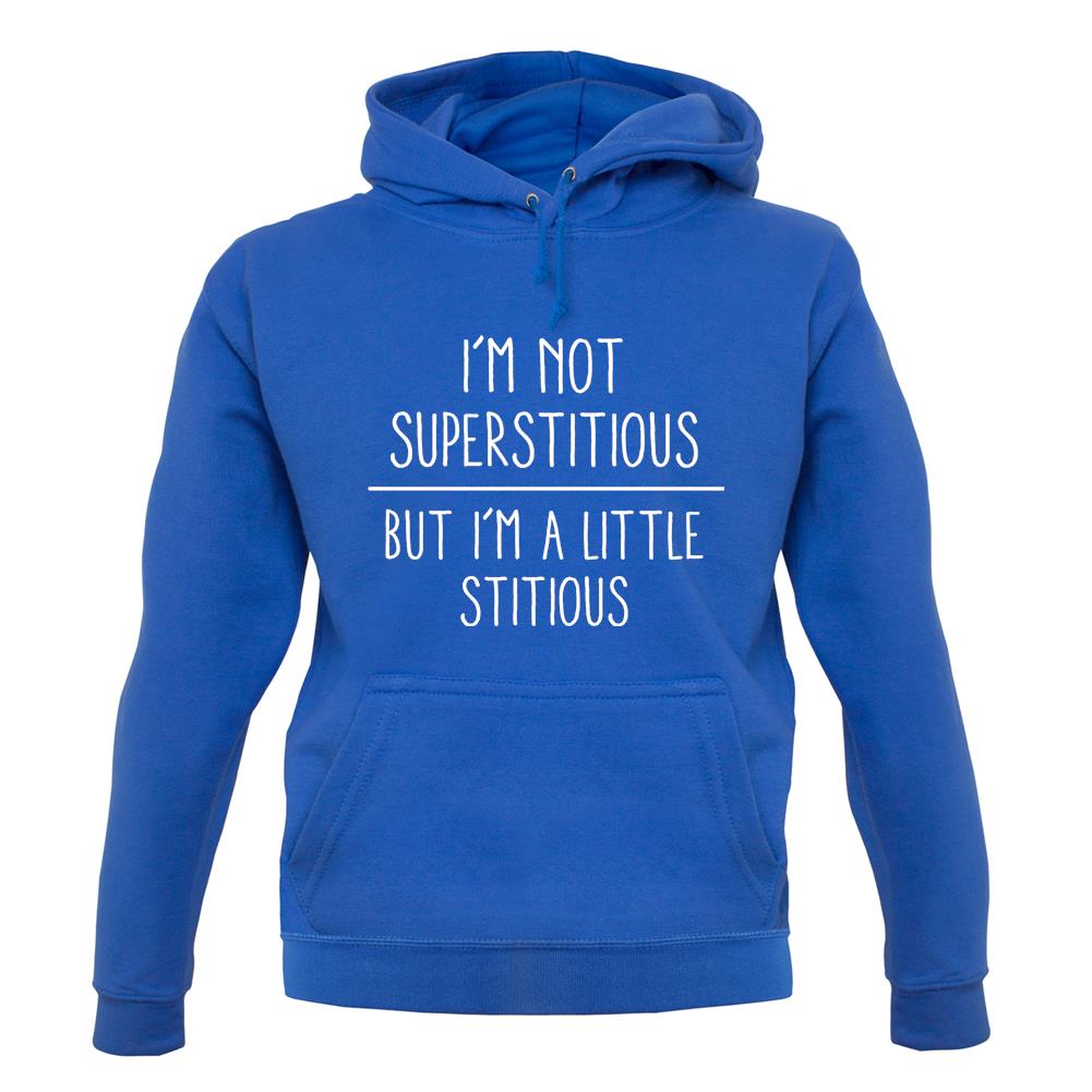 I'm Not Superstitious Unisex Hoodie