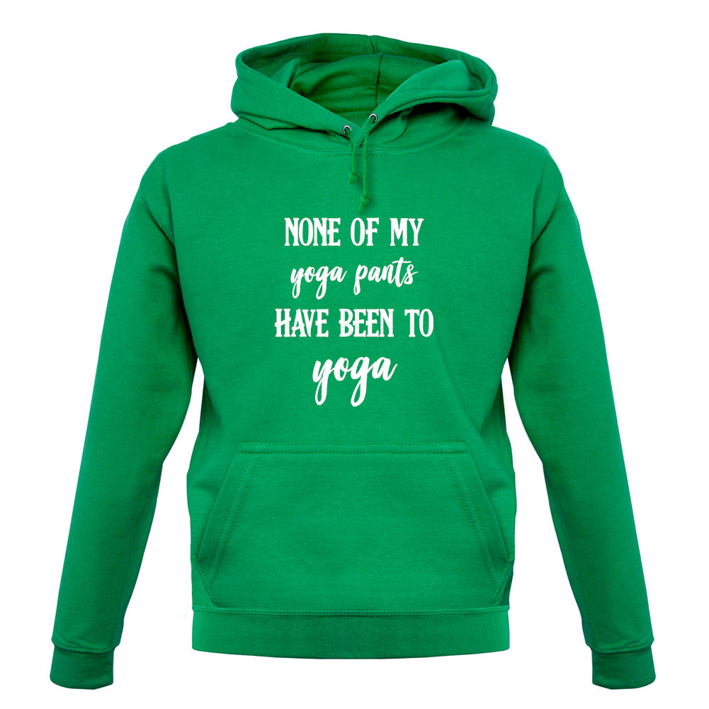 None Of My Yoga Pants Have Been To Yoga Unisex Hoodie