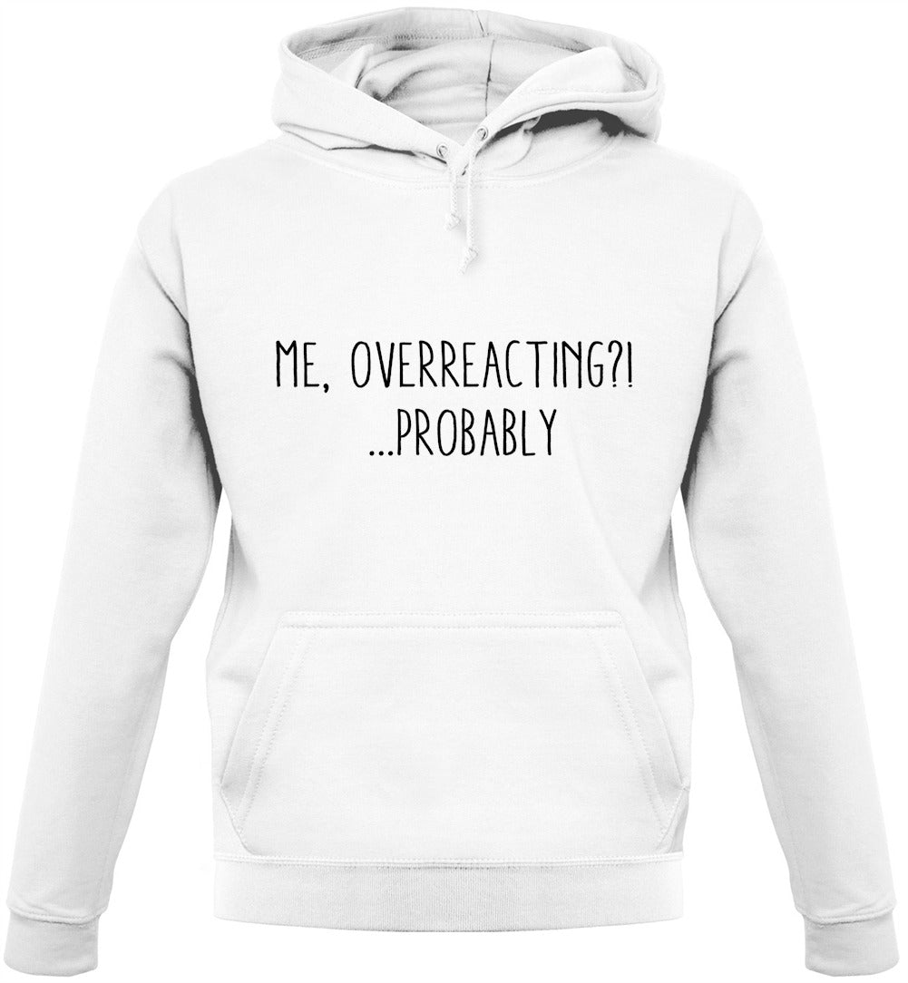 Me Overreacting, Probably Unisex Hoodie