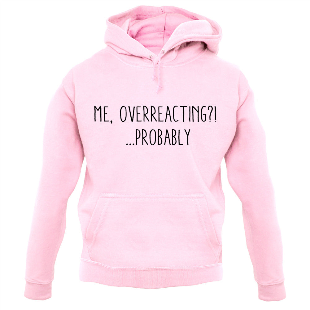 Me Overreacting, Probably Unisex Hoodie
