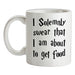 I Solemnly Swear That I Am About To Get Food Ceramic Mug