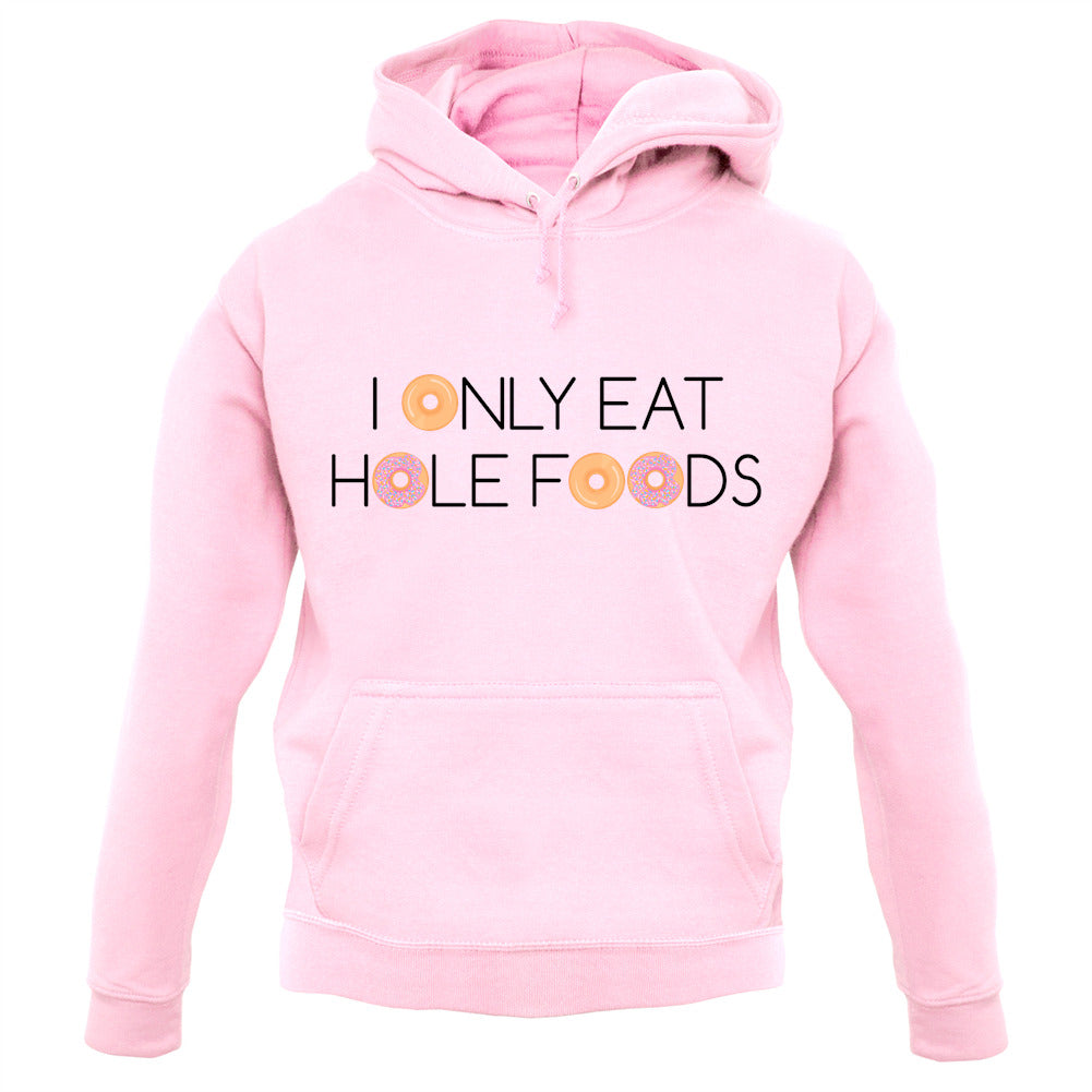 I Only Eat Hole Foods Unisex Hoodie