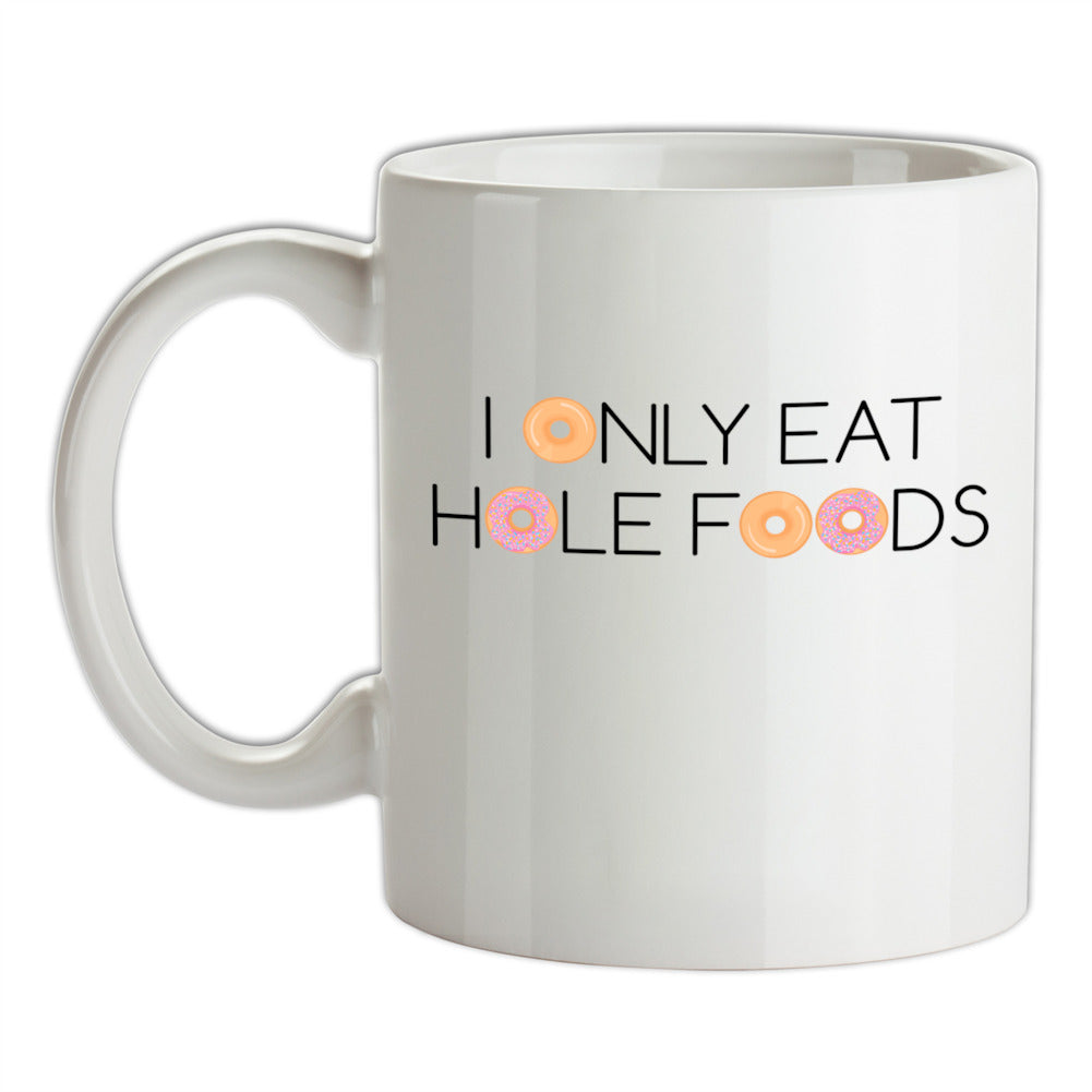 I Only Eat Hole Foods Ceramic Mug