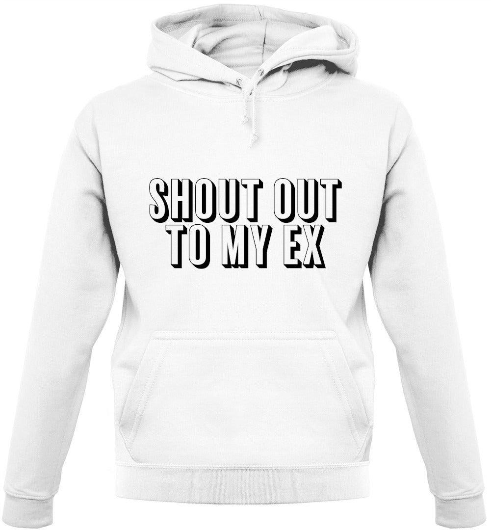 Shout Out To My Ex Unisex Hoodie