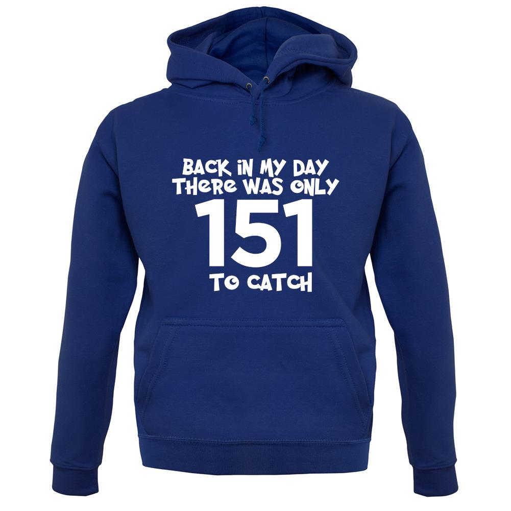 There Was Only 151 To Catch unisex hoodie