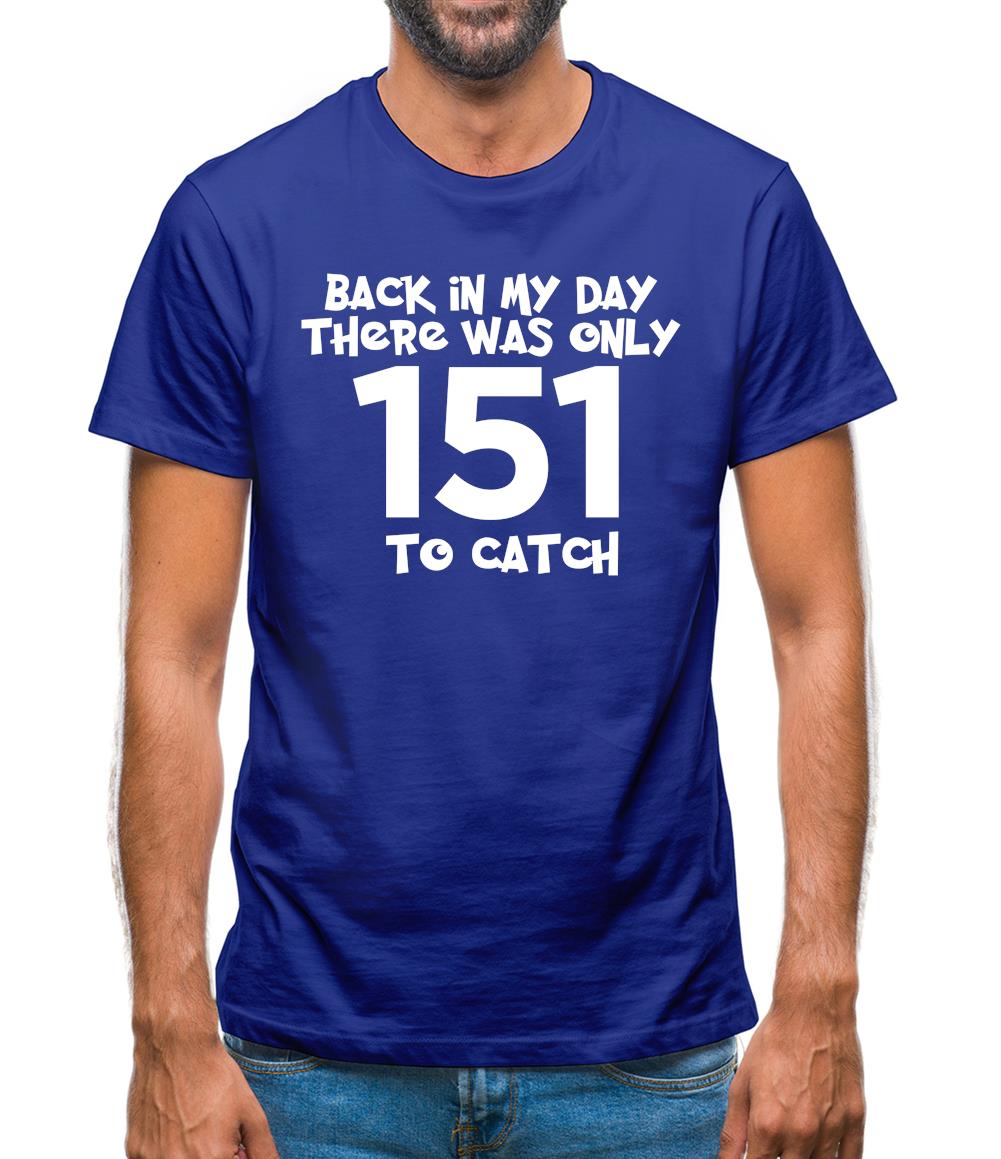 There Was Only 151 To Catch Mens T-Shirt