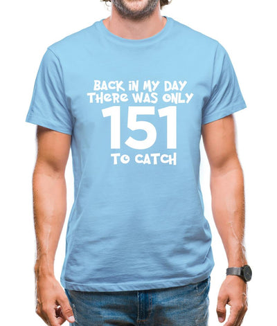 There Was Only 151 To Catch Mens T-Shirt