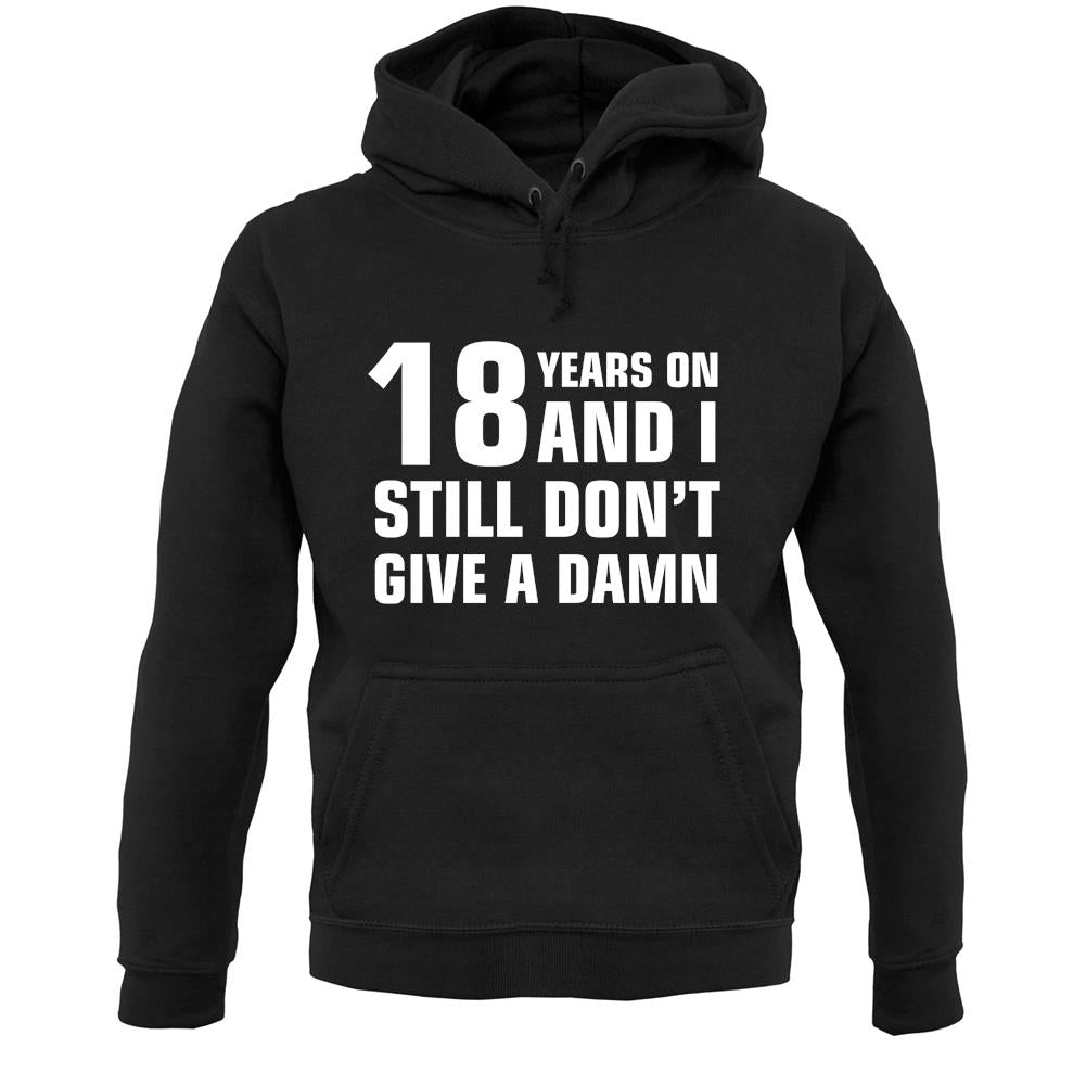 18 Years On And I Still Don't Give A Damn Unisex Hoodie