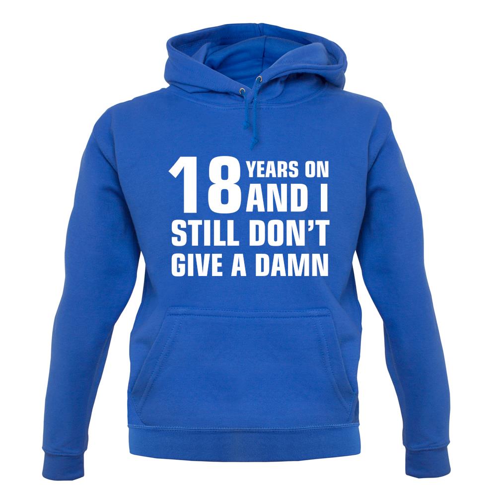 18 Years On And I Still Don't Give A Damn Unisex Hoodie