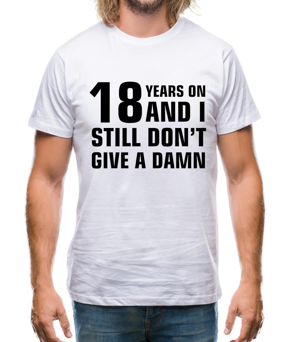 18 Years On And I Still Don't Give A Damn Mens T-Shirt