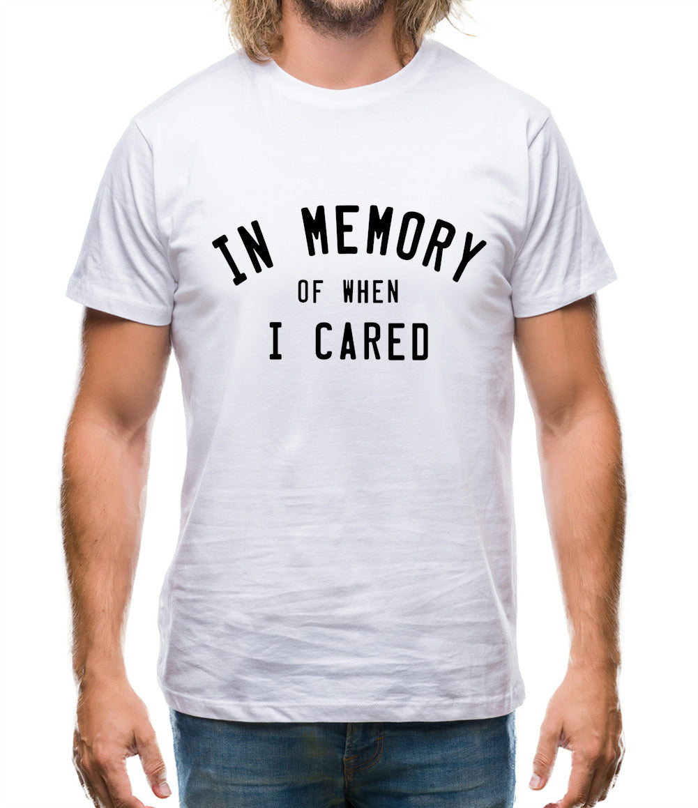 In Memory of When I Cared Mens T-Shirt