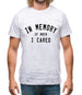 In Memory of When I Cared Mens T-Shirt