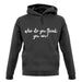 Who Do You Think You Are Unisex Hoodie