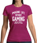 Imagine Life Without Gaming Womens T-Shirt