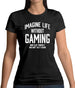 Imagine Life Without Gaming Womens T-Shirt