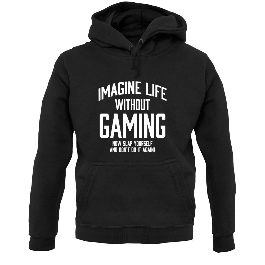 Imagine Life Without Gaming Unisex Hoodie