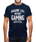 Imagine Life Without Gaming Mens T-Shirt