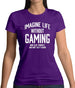 Imagine Life Without Gaming Womens T-Shirt