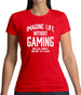 Imagine Life Without Gaming Womens T-Shirt