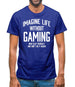 Imagine Life Without Gaming Mens T-Shirt