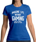 Imagine Life Without Gaming Womens T-Shirt