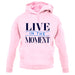 Live In The Moment Unisex Hoodie