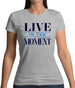 Live In The Moment Womens T-Shirt