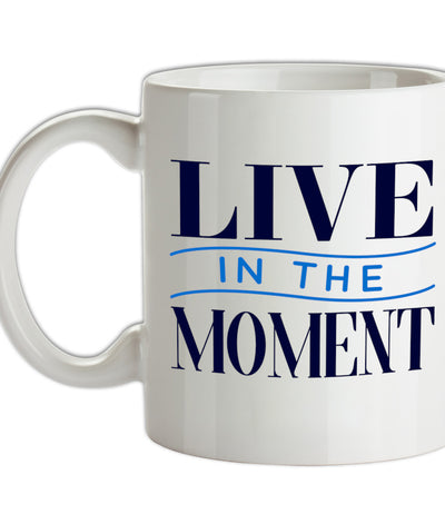 Live In The Moment Ceramic Mug
