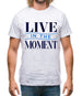 Live In The Moment Mens T-Shirt
