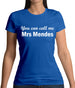 You Can Call Me Mrs Mendes Womens T-Shirt