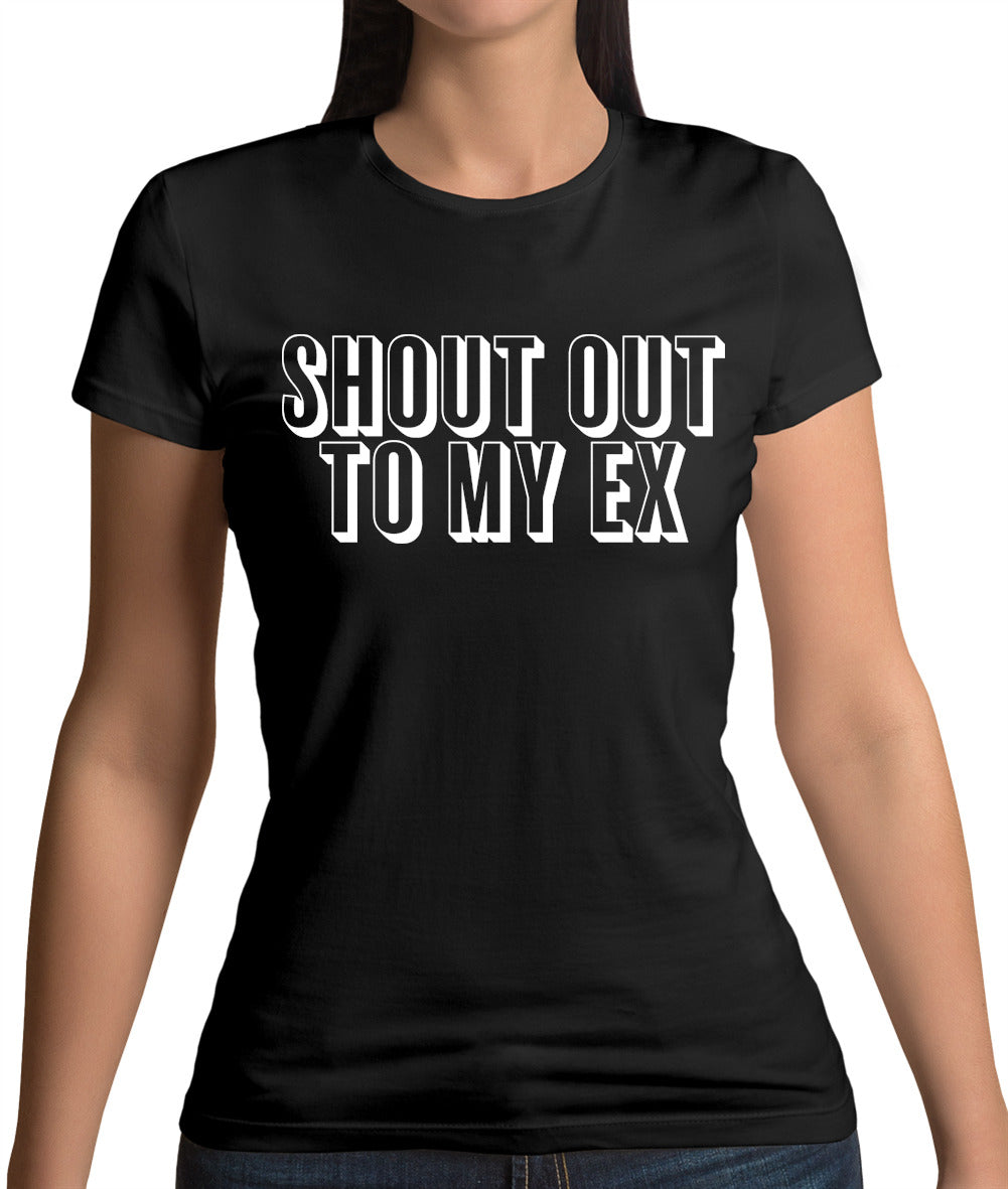 Shout Out To My Ex Womens T-Shirt