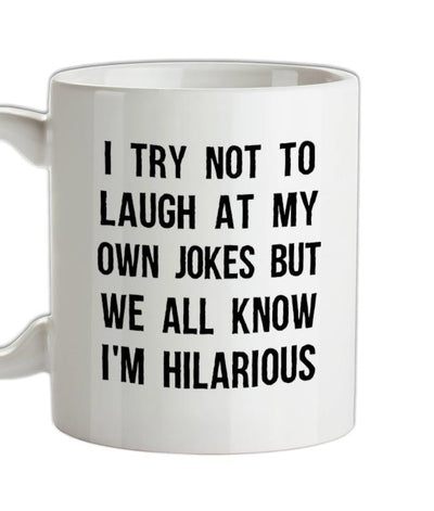 I Try Not To Laugh At My Own Jokes Ceramic Mug