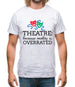 Theatre, Because Reality Is Overrated Mens T-Shirt