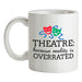 Theatre, Because Reality Is Overrated Ceramic Mug