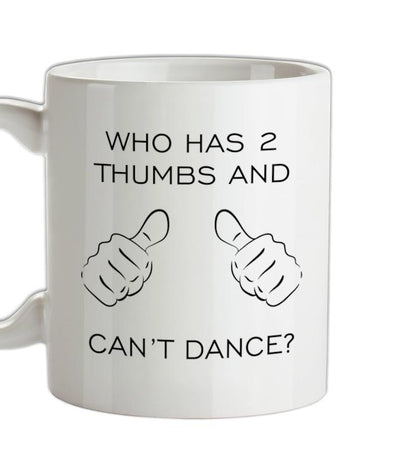 Who Has 2 Thumbs And Can't Dance Ceramic Mug