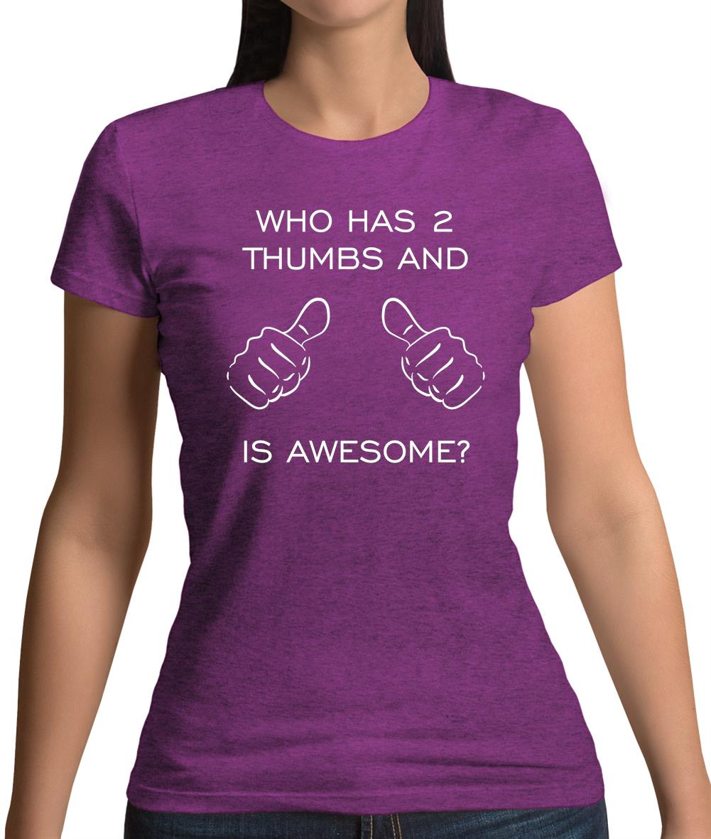 Who Has 2 Thumbs And Is Awesome Womens T-Shirt