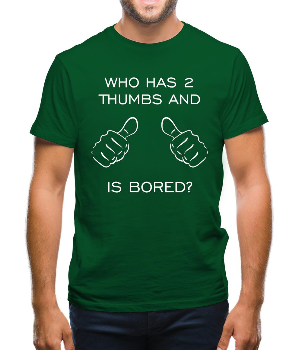 Who Has 2 Thumbs And Is Bored Mens T-Shirt