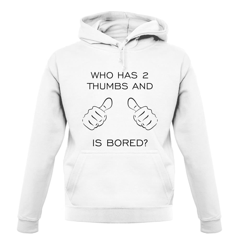 Who Has 2 Thumbs And Is Bored unisex hoodie