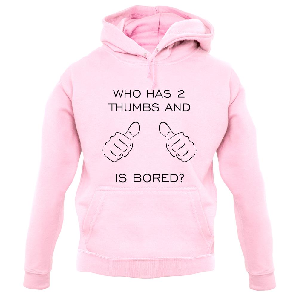Who Has 2 Thumbs And Is Bored unisex hoodie