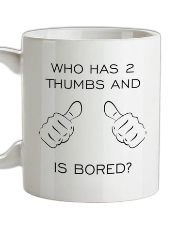 Who Has 2 Thumbs And Is Bored Ceramic Mug