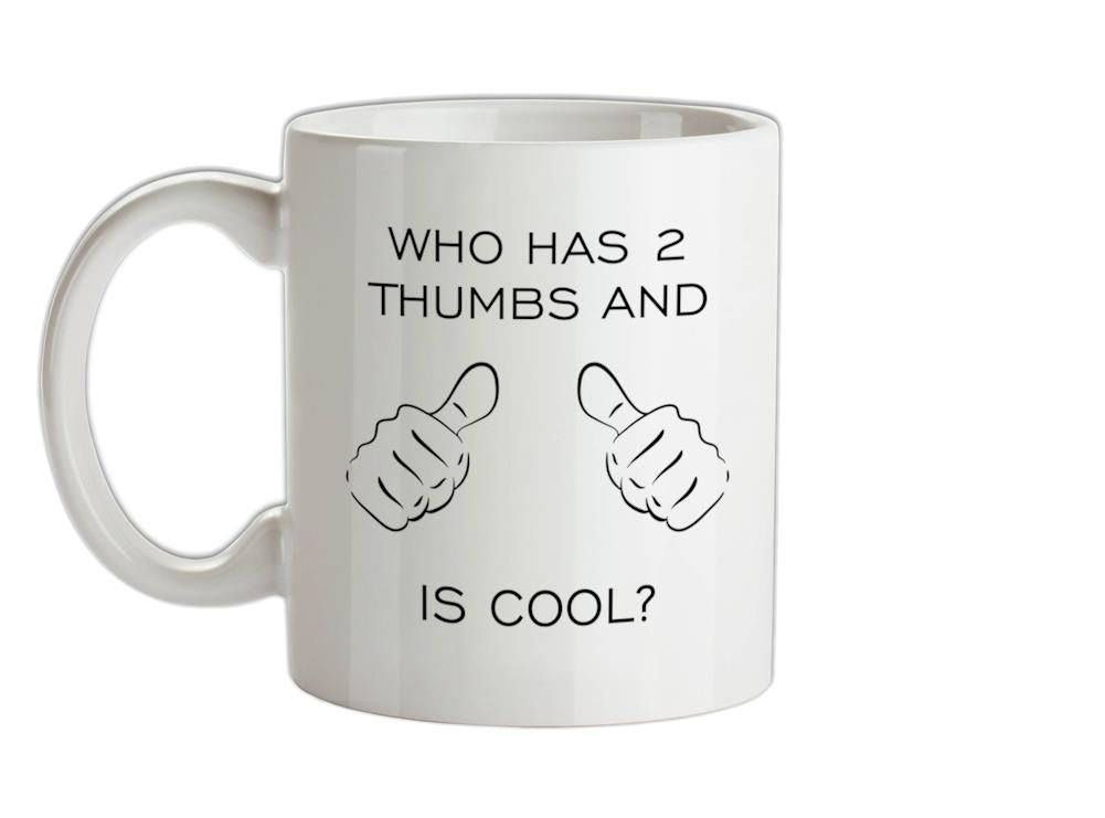 Who Has 2 Thumbs And Is Cool Ceramic Mug