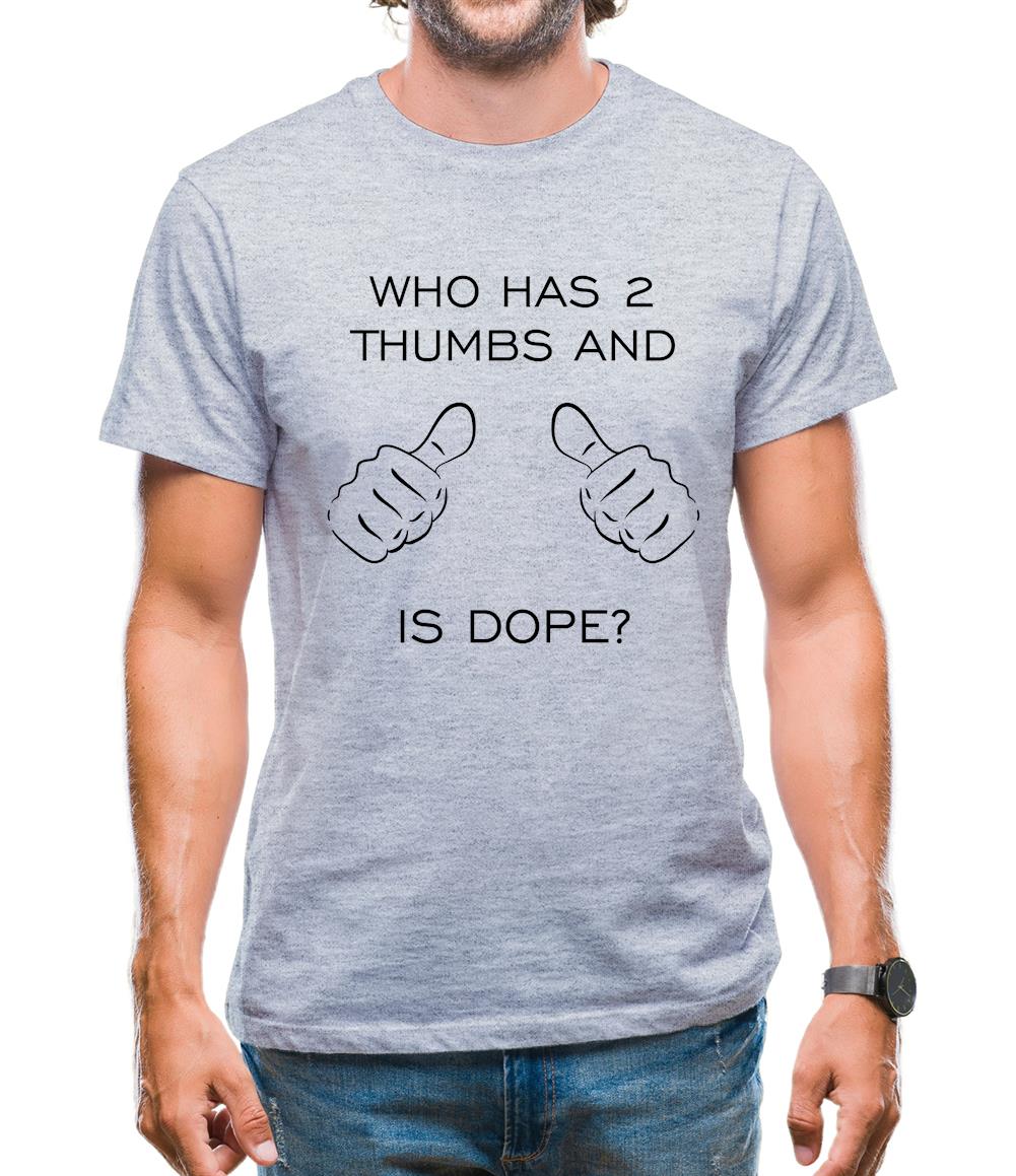 Who Has 2 Thumbs And Is Dope Mens T-Shirt