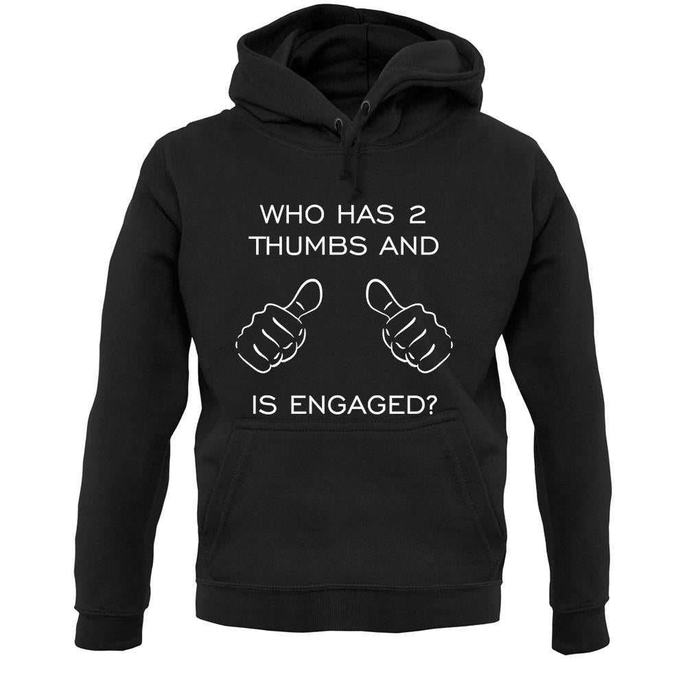 Who Has 2 Thumbs And Is Engaged Unisex Hoodie