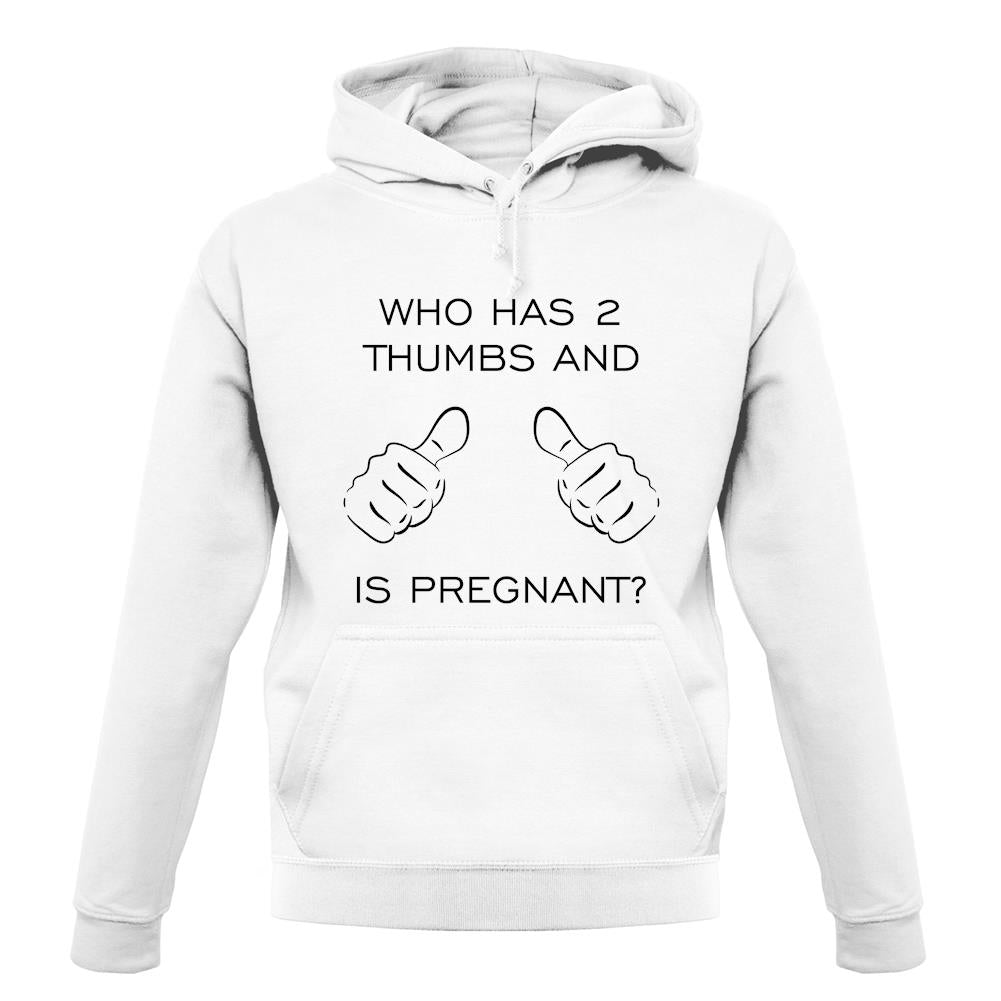 Who Has 2 Thumbs And Is Pregnant unisex hoodie