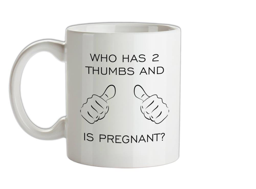 Who Has 2 Thumbs And Is Pregnant Ceramic Mug