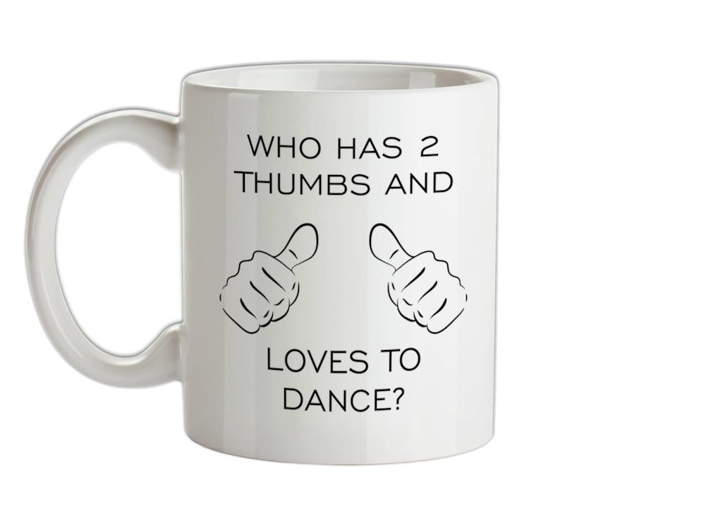Who Has 2 Thumbs And Loves To Dance Ceramic Mug