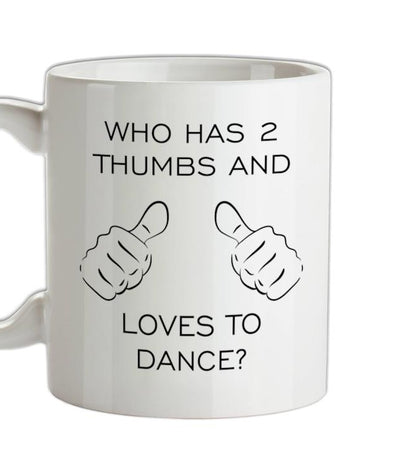 Who Has 2 Thumbs And Loves To Dance Ceramic Mug