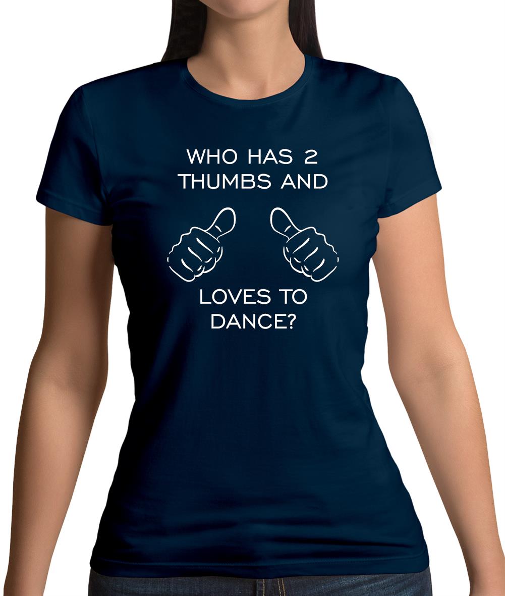 Who Has 2 Thumbs And Loves To Dance Womens T-Shirt