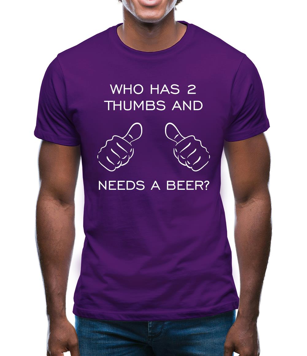 Who Has 2 Thumbs And Needs A Beer Mens T-Shirt
